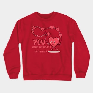 You make my heart skip a beat girls love Crewneck Sweatshirt